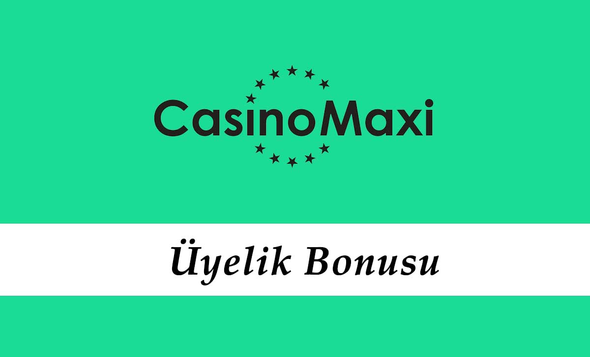 Casinomaxi Üyelik Bonusu