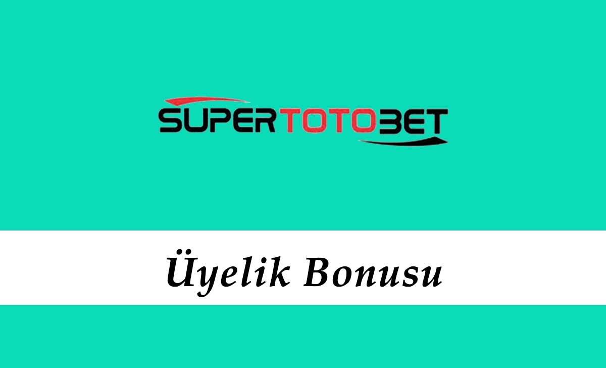 Süpertotobet Üyelik Bonusu