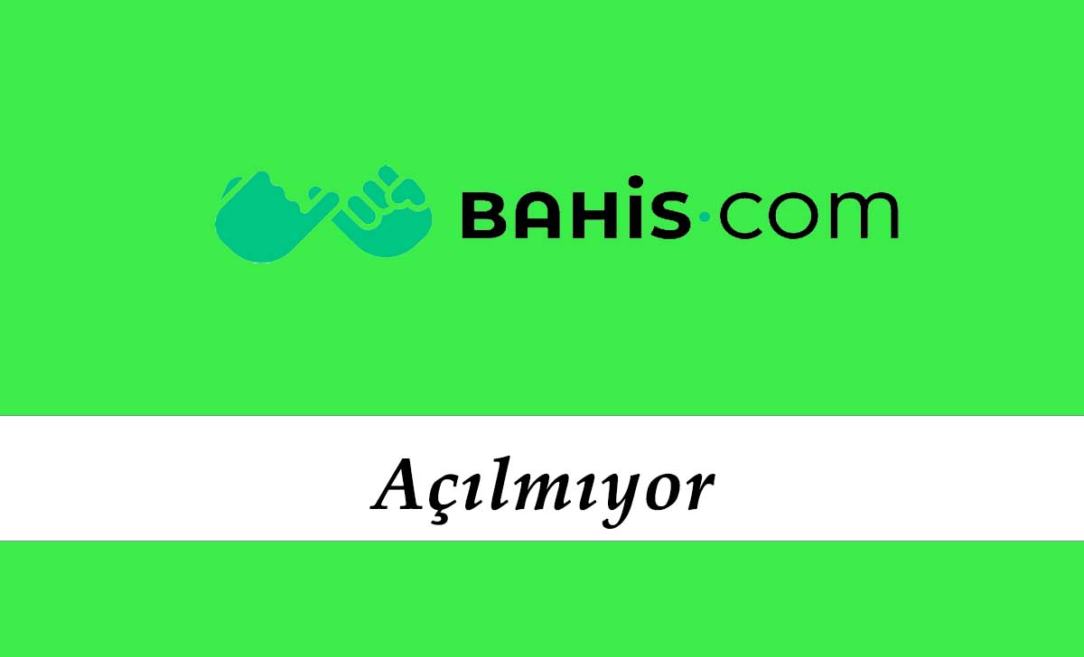 Bahis.com Açılmıyor