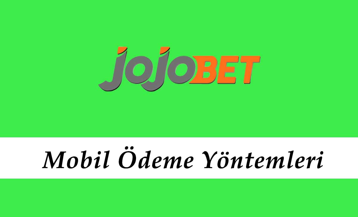 Jojobet Mobil Ödeme Yöntemleri