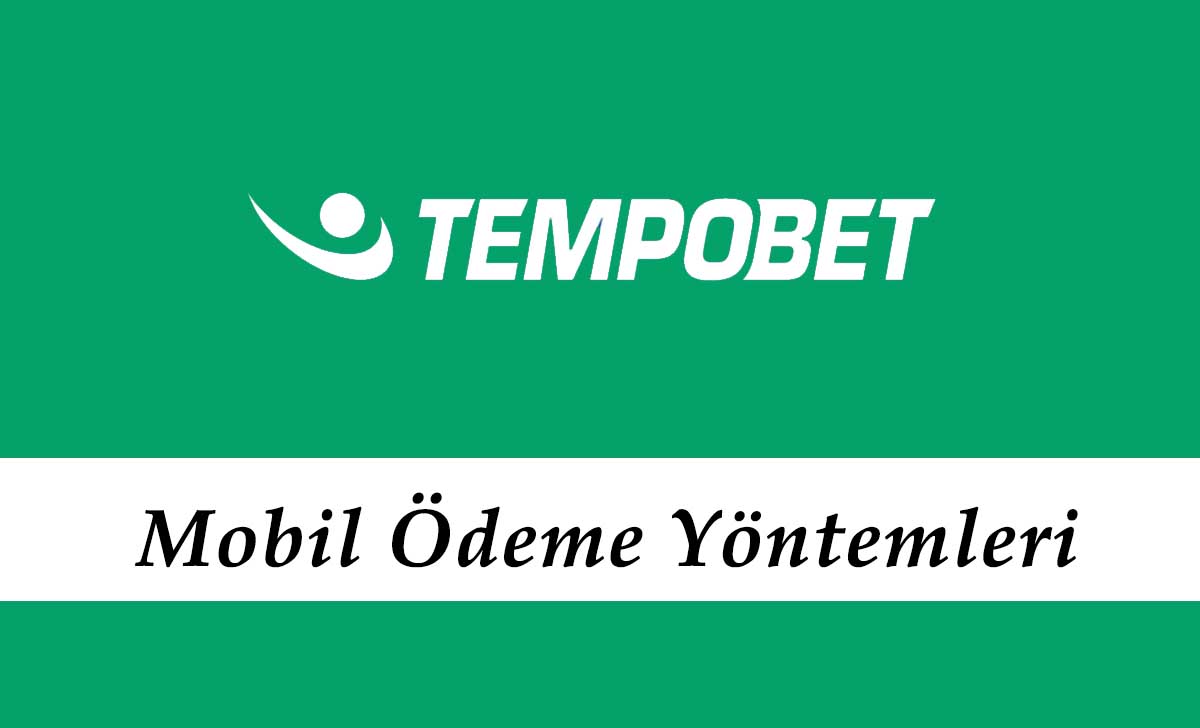 Tempobet Mobil Ödeme Yöntemleri