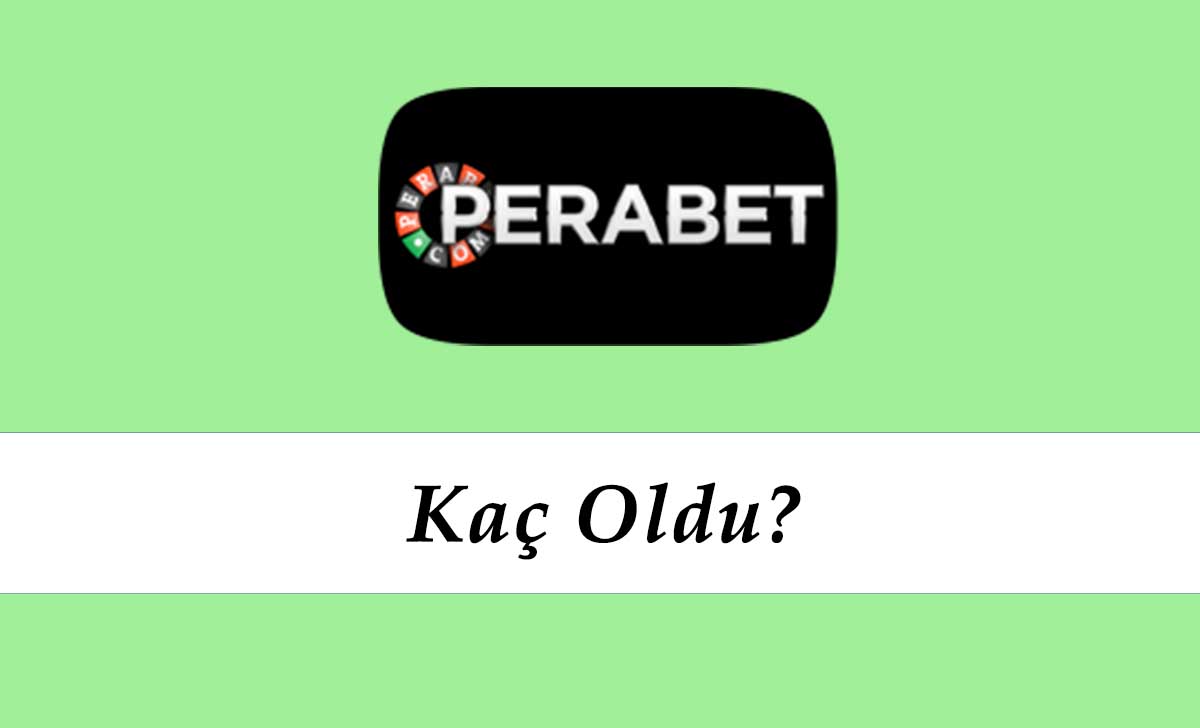 Perabet Kaç Oldu