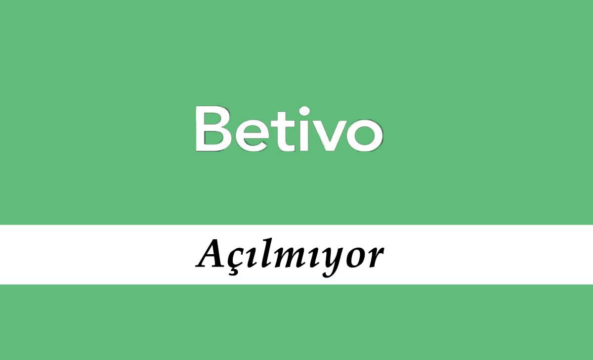 Betivo Açılmıyor