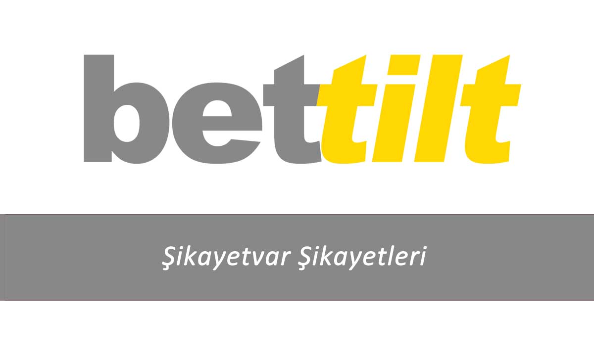 Bettilt Şikayetvar Şikayetleri