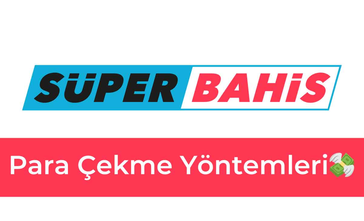 Süperbahis Para Çekme Yöntemleri