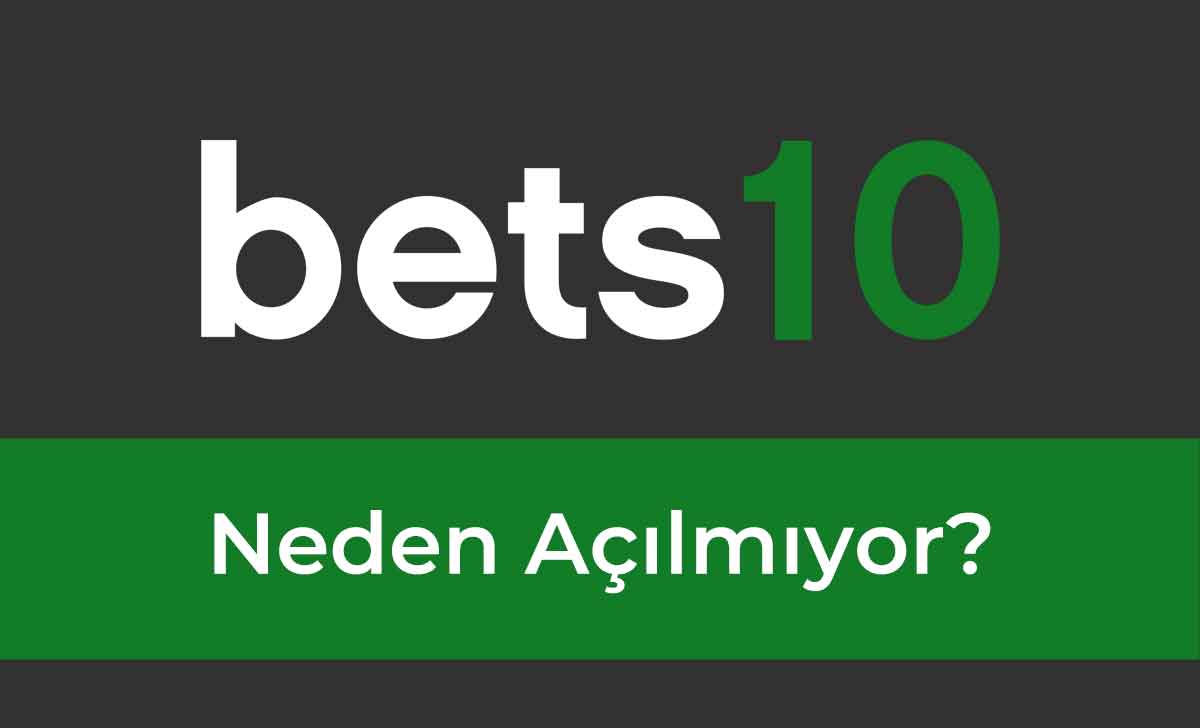 Bets10 Neden Açılmıyor