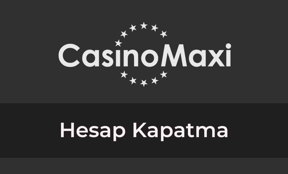 Casinomaxi Hesap Kapatma