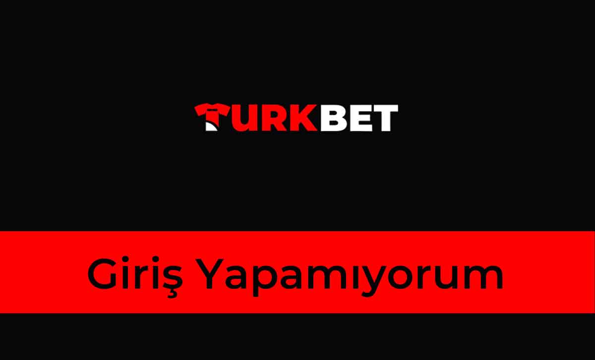 Turkbet Giriş Yapamıyorum